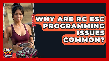 Why are RC ESC programming issues common? - RC Toy Central
