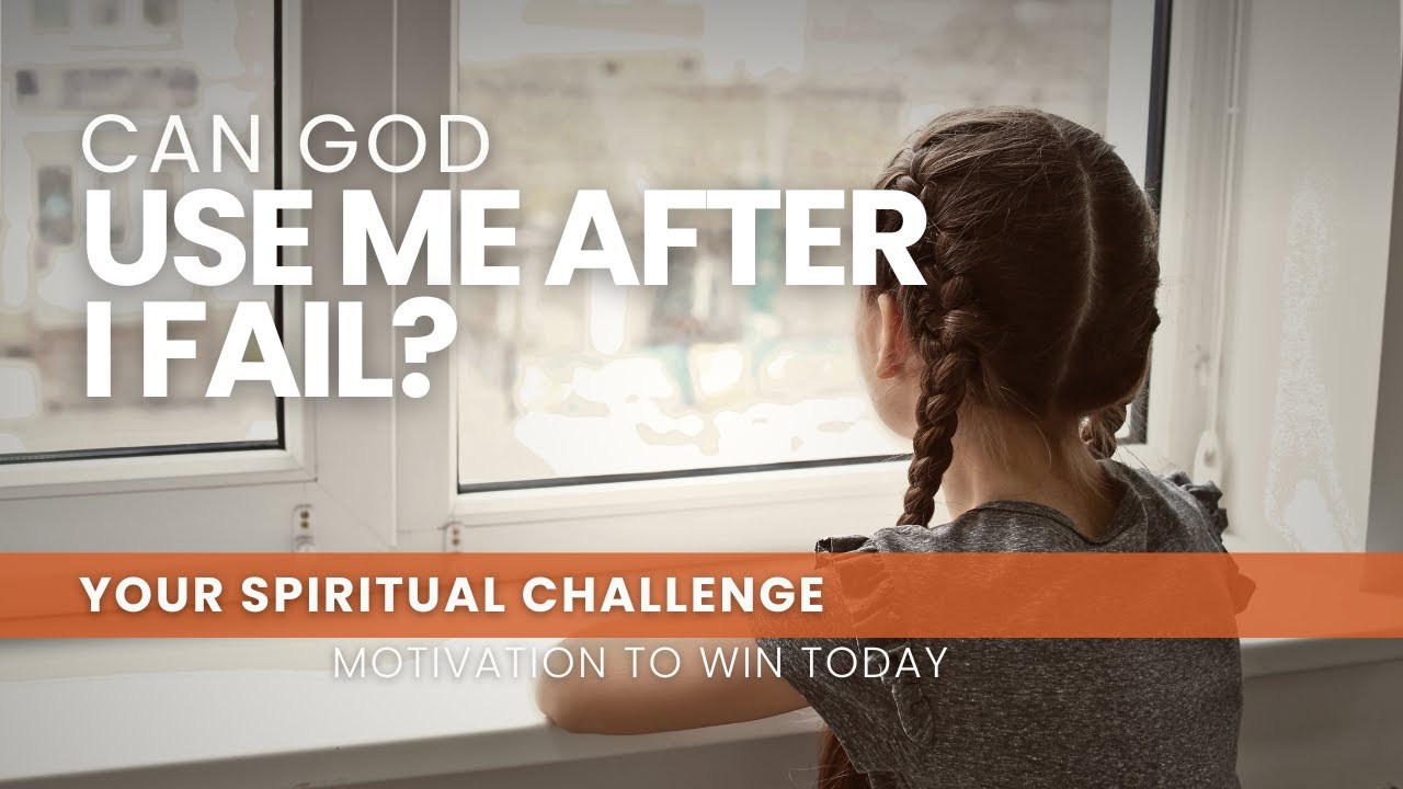 Can God Use Me After I Fail? - August 26