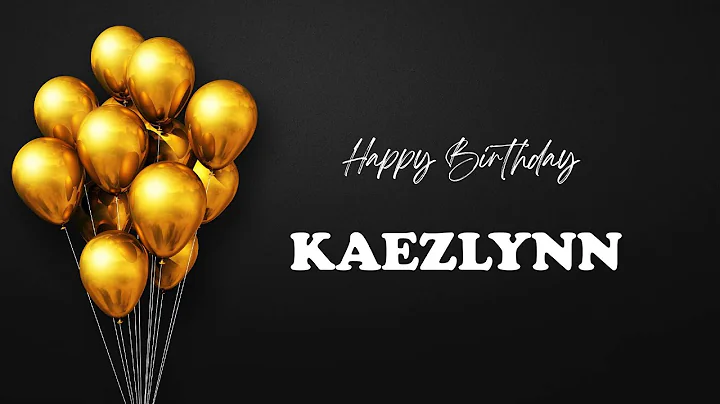 KAEZLYNN Birthday Song – Happy Birthday KAEZLYNN