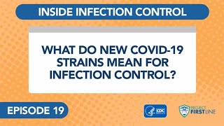 Episode 19: What Do New COVID-19 Strains Mean for Infection Control?