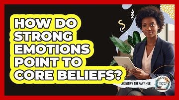 How Do Strong Emotions Point To Core Beliefs?