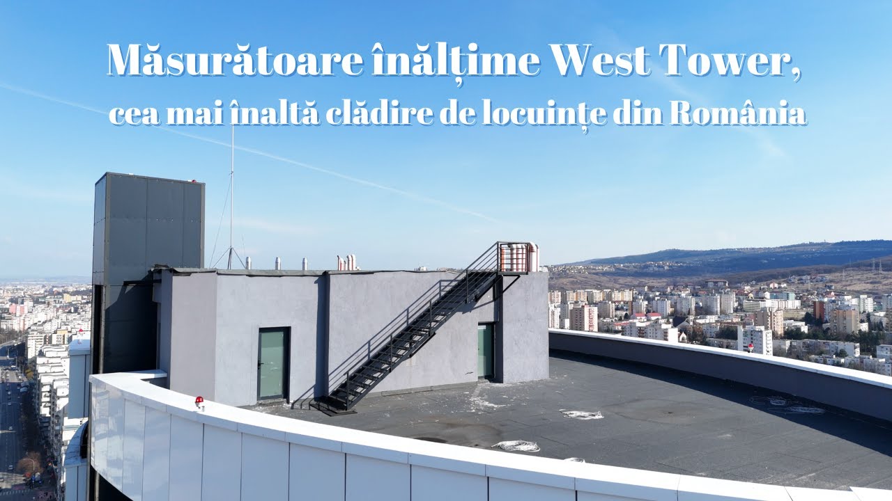 Măsurătoare înălțime WEST TOWER, cea mai înaltă clădire de locuințe din România