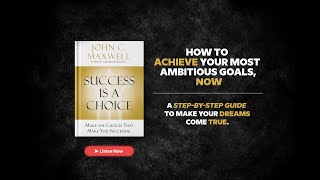 🚀 Success is a Choice by John C  Maxwell Audiobook Summary: Turn Your Passion Into Real Achievement