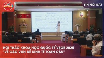 HỘI THẢO KHOA HỌC QUỐC TẾ VSGE 2025 "VỀ CÁC VẤN ĐỀ KINH TẾ TOÀN CẦU"