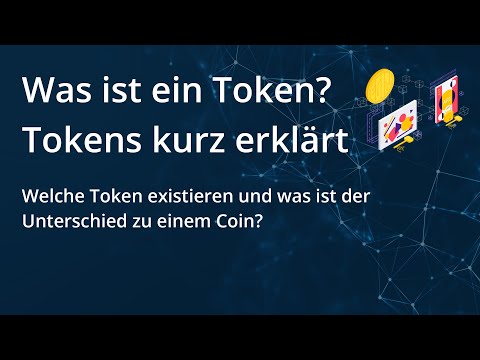 Was ist ein Token? Tokenisierung erklärt. Welche Arten von Token gibt es & Unterschied zu Coins.
