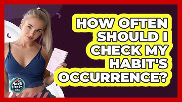 How Often Should I Check My Habit