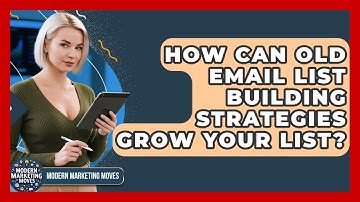 How Can Old Email List Building Strategies Grow Your List? - Modern Marketing Moves