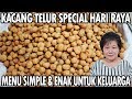 KACANG TELUR RENYAH COCOK UNTUK CEMILAN SAAT LEBARAN BERSAMA KELUARGA