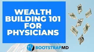 Wealth Building 101 for Physicians