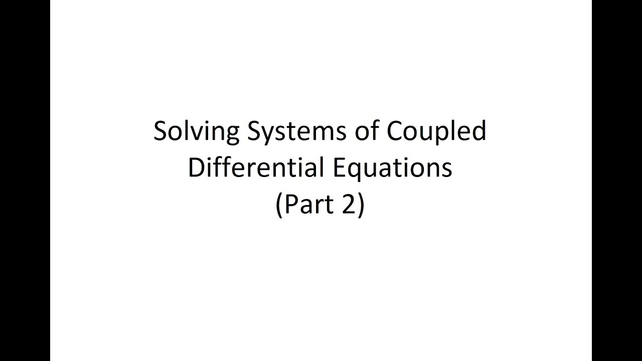 Solving Systems of Coupled Differential Equations (Part 2) - YouTube