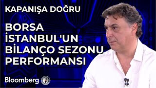 Kapanışa Doğru - Borsa İstanbulun Bilanço Sezonu Performansı 8 Mayıs 2025
