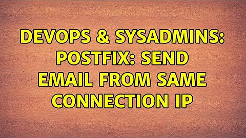 DevOps & SysAdmins: postfix: send email from same connection ip