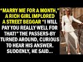 Marry me for a month the rich girl implored a street beggar his reply shocked her