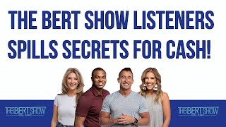 The Bert Show Listeners Spills Secrets For Cash!