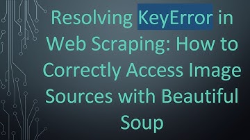 Resolving KeyError in Web Scraping: How to Correctly Access Image Sources with Beautiful Soup