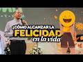 Cmo alcanzar la felicidad en la vida sixto porras predica sobre cmo tener una mejor actitud