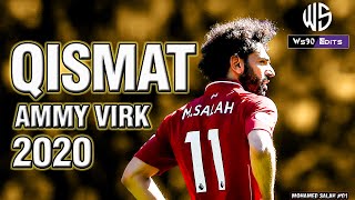 ● Mohamed Salah 2020| QISMAT | Ammy Virk |  Best Skills Goals Dribbling Highlights |1080P