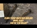 Can you reuse head bolts? Or why can’t you? , The in Depth video of Why 🤷🏻‍♂️ you may be surprised