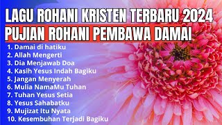 Lagu Rohani Kristen Terbaru 2024 - Pujian Rohani Pembawa Damai - Lagu Rohani Kristen Terpopuler 2024