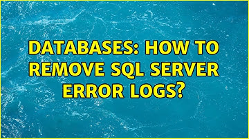 Databases: How to remove SQL Server Error Logs?