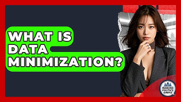 What Is Data Minimization? - Making Politics Simple