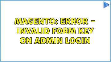 Magento: Error - Invalid Form Key on Admin Login (3 Solutions!!)