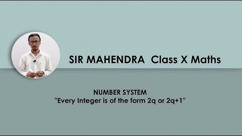 CLASS - X: MATHEMATICS -- Every Integer is of the form 2q or 2q+1 and 3q ,3q+1, 3q+2 / 3q-1
