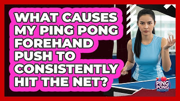 What Causes My Ping Pong Forehand Push To Consistently Hit The Net? - Ping Pong Prodigy