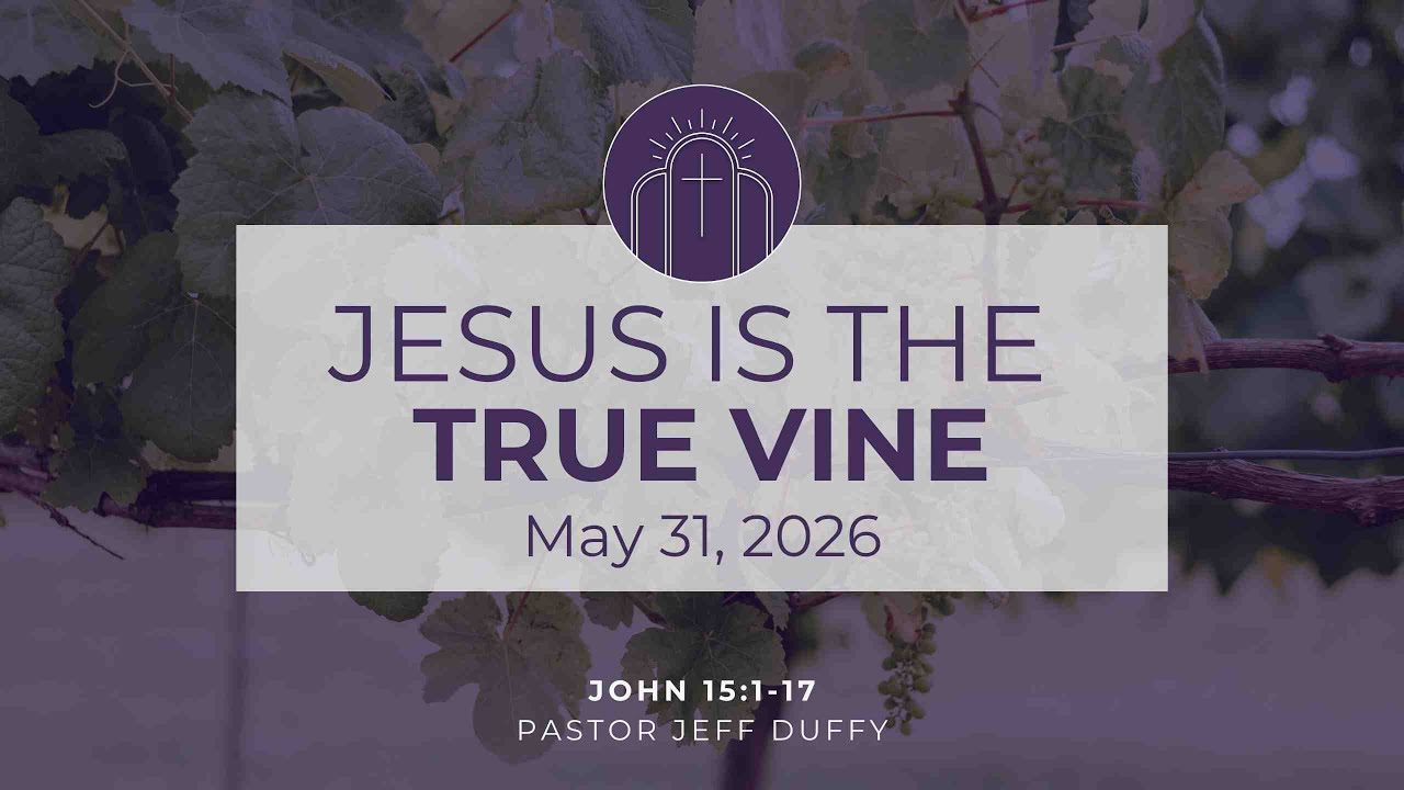 Jesus Is the True Vine - May 31st Service
