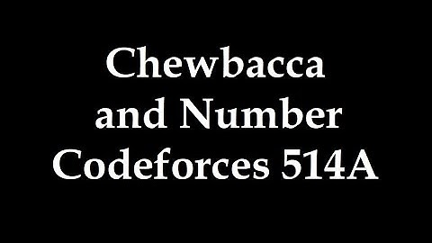 Chewbacca and Number Codeforces 514A solution explained in Hindi