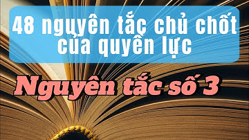 ĐÚC KẾT. 48 Nguyên Tắc Chủ Chốt Của Quyền Lực- NGUYÊN TẮC SỐ 3: Giữ kín ý định của bạn