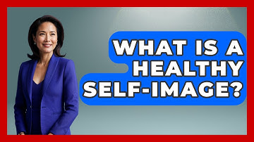 What Is A Healthy Self-image? - The Personal Growth Path
