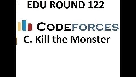 C.KILL THE MONSTER || DIV 2 EDU ROUND 122 || CODEFORCES
