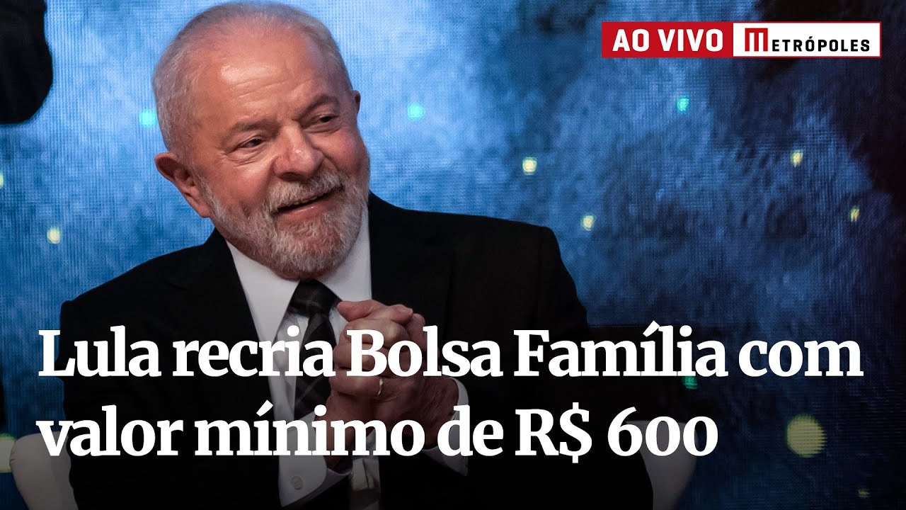 Ao vivo: Lula recria Bolsa Família com valor mínimo de R$ 600