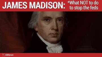 Nullify! Chapter 1: Three Things that James Madison did NOT Advise