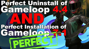 Perfect Uninstall of Gameloop 4.4 and Installation of GameLoop 7.1
