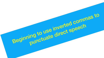 Using inverted commas to punctuate direct speech