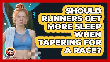 Should Runners Get More Sleep When Tapering For A Race? - All Sorts Of Running