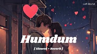 Humdum ❤️ || Savi || Vishal Mishra || Slowed + Reverb || #lofiworld #lofi #love #slowed #humdum