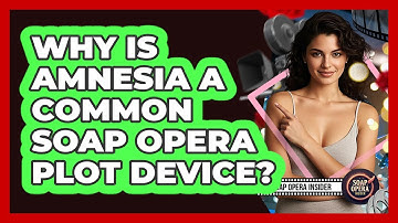 Why Is Amnesia A Common Soap Opera Plot Device?