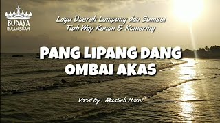 Download lagu Pang Lipang Dang/Ombai Akas - Muslieh Harni | Lagu Lampung & Komering SUMSEL (Lirik dan Terjemahan)