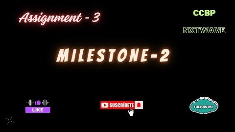 MILESTONE - 2 | ASSIGNMENT - 3 | CCBP | NXTWAVE