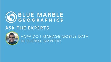 Ask the Experts: How do I manage mobile data in Global Mapper?