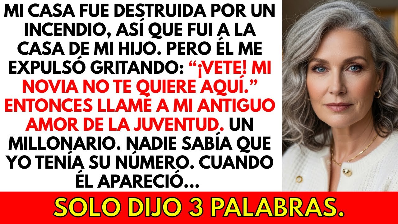 Mi casa fue destruida por un incendio, así que fui a la casa de mi hijo. Él me echó y dijo: 