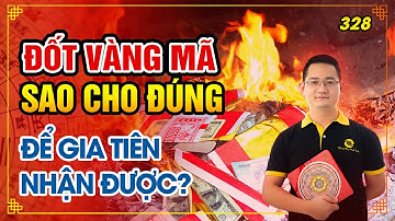 328.  Đốt vàng mã sao cho đúng để Gia Tiên nhận được?