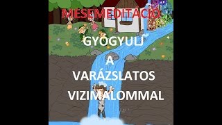 Mese Meditáció - Gyógyulj a varázslatos vízimalommal