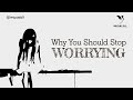 Why You Should Stop Worrying - Watch This Whenever You