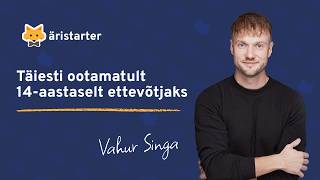 #27 | Vahur Singa – Täiesti ootamatult 14-aastaselt ettevõtjaks