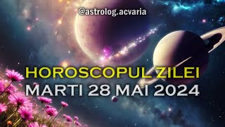 MARTI 28 MAI 2024 ☀♊ HOROSCOPUL ZILEI cu astrolog Acvaria 🌈