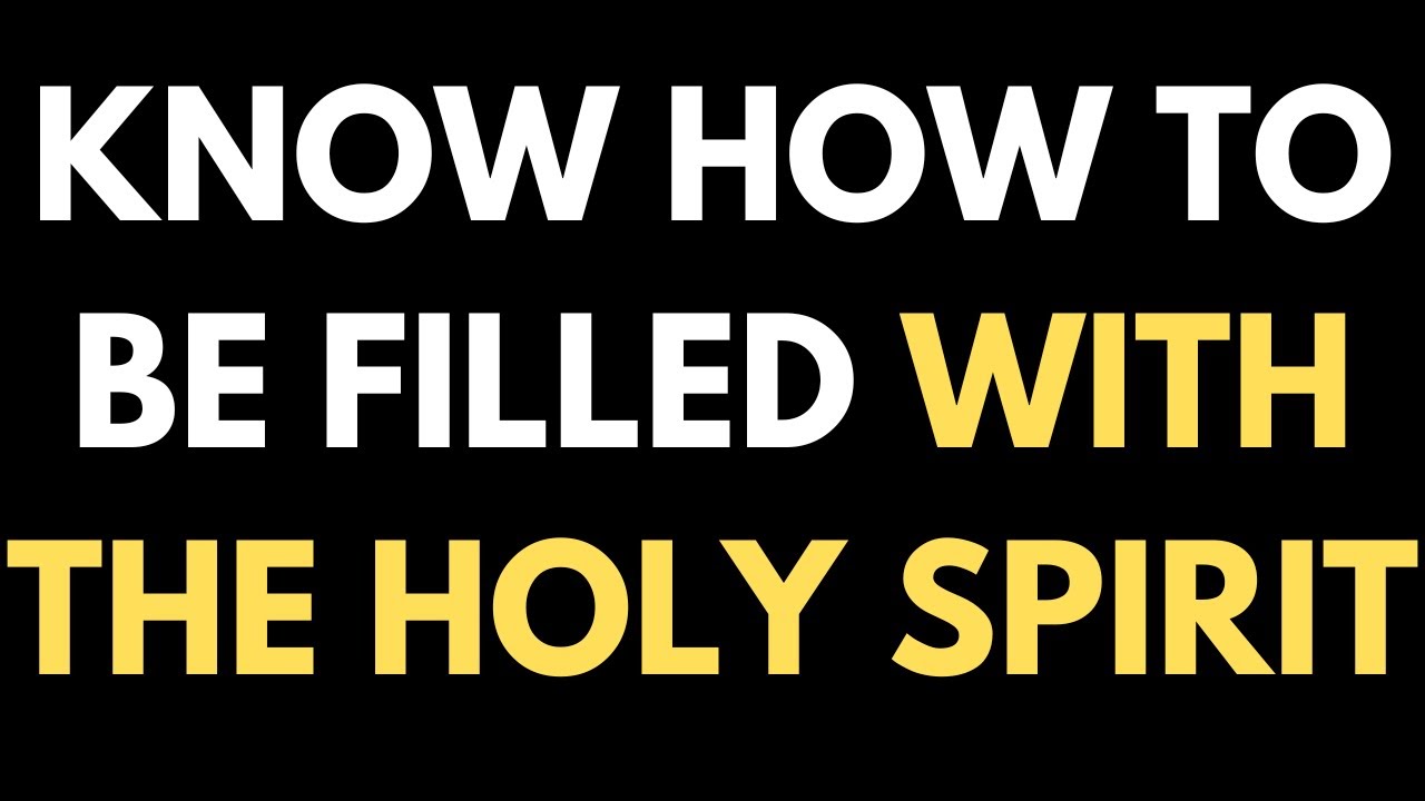 KNOW How to Be Filled with the Holy Spirit - YouTube